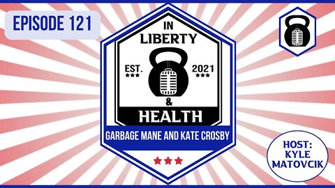 In Liberty and Health 121 - Kate Crosby/GarbageMane