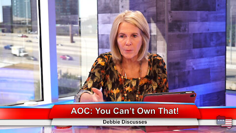 AOC: You Can’t Own That! | Debbie Discusses 9.22.21
