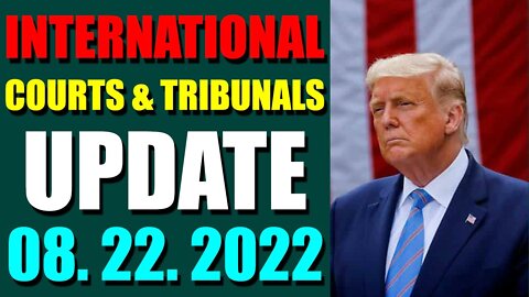 INTERNATIONAL COURTS & TRIBUNALS UPDATE (AUGUST 22, 2022)