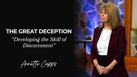 The Great Deception - "Developing The Skill of Discernment"