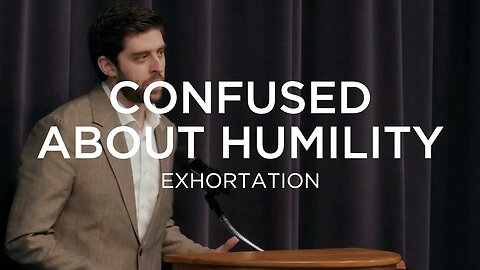 Confused About Humility | Ben Zornes (Exhortation)