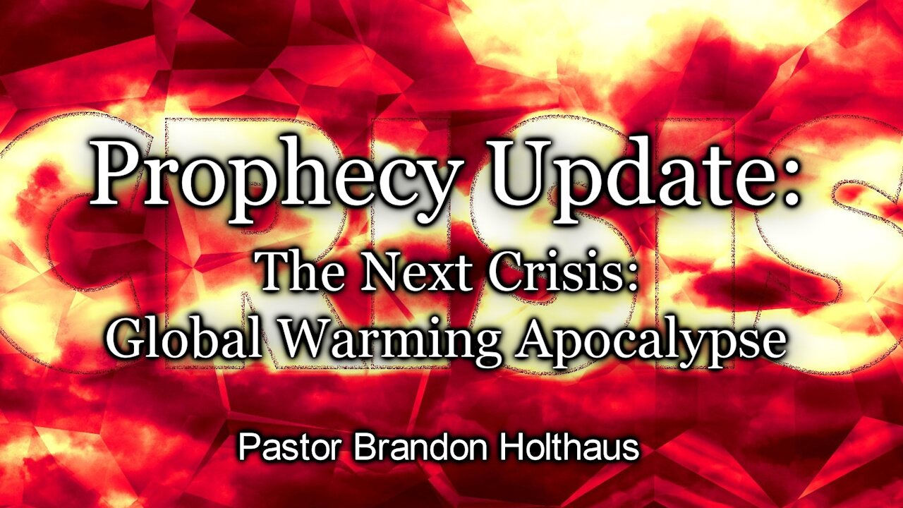 Prophecy Update - The Next Crisis: Global Warming Apocalypse