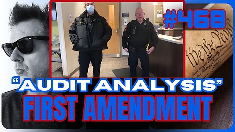 Episode 468: Truth of First Amendment Auditing Analysis