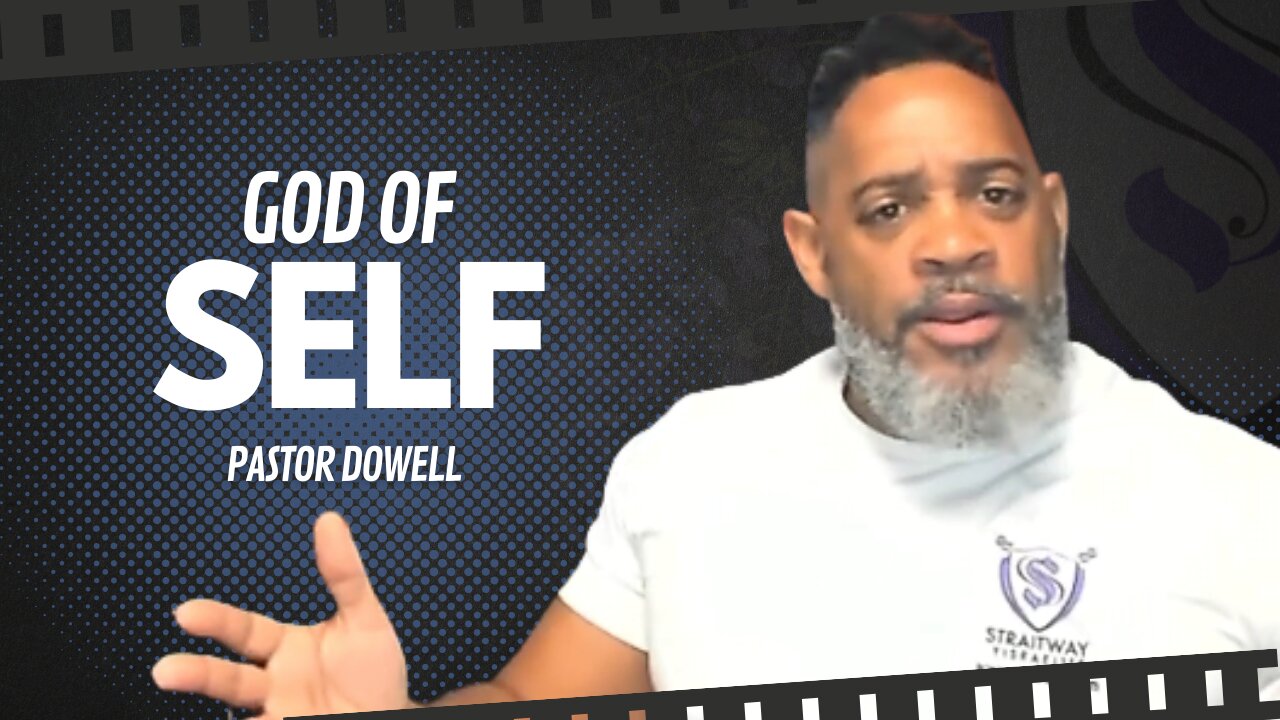 God Of Self | Pastor Dowell