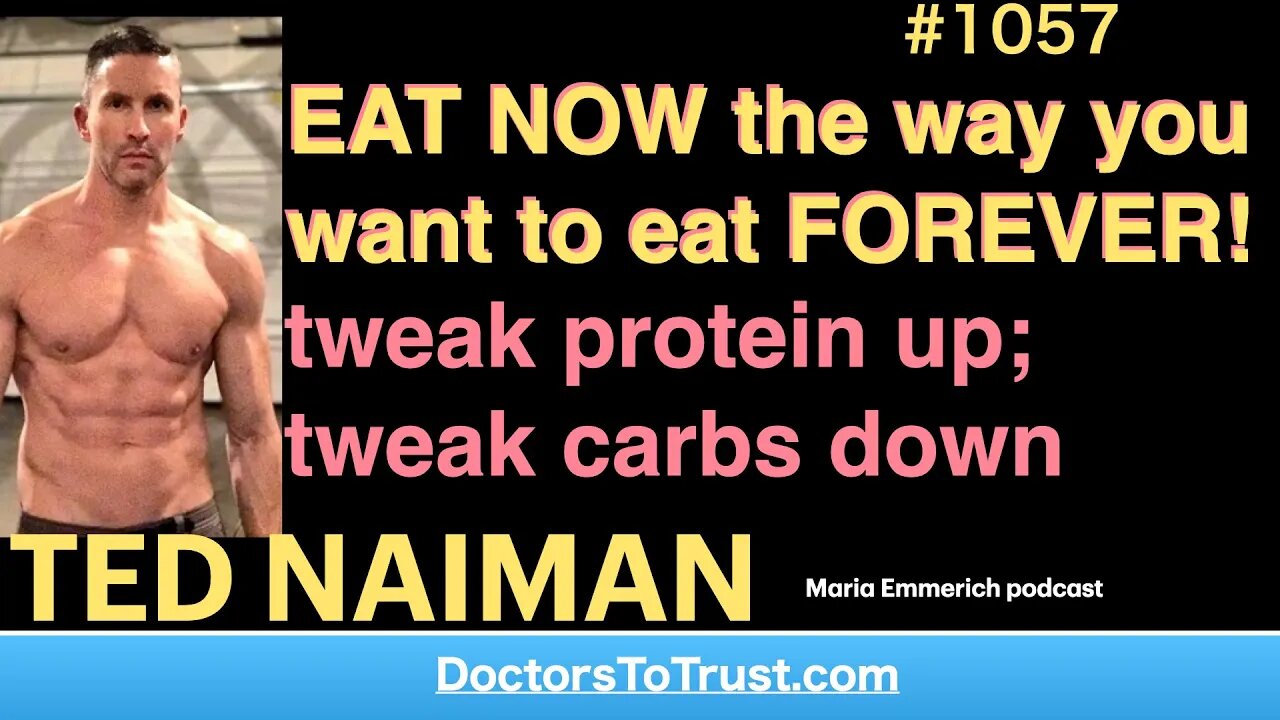 TED NAIMAN i | EAT NOW the way you want to eat FOREVER! tweak protein up; tweak carbs & fats down