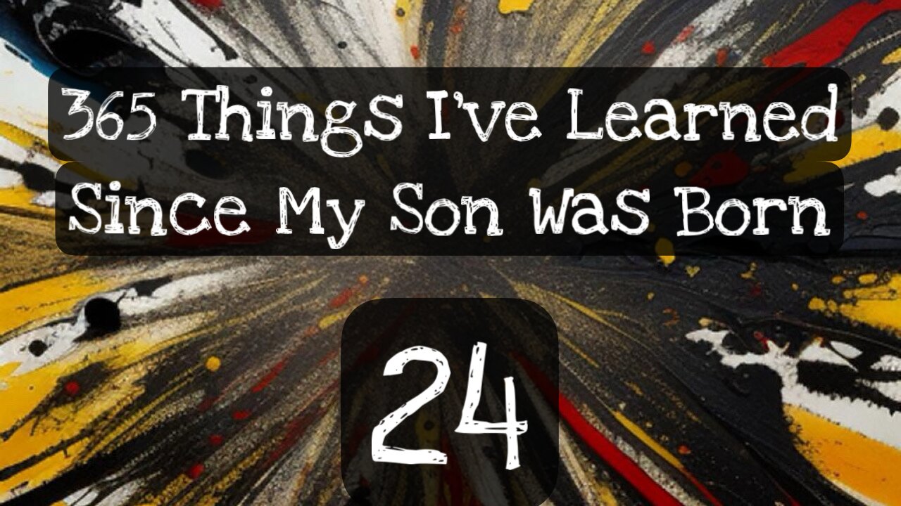 24/365 things I’ve learned since my son was born