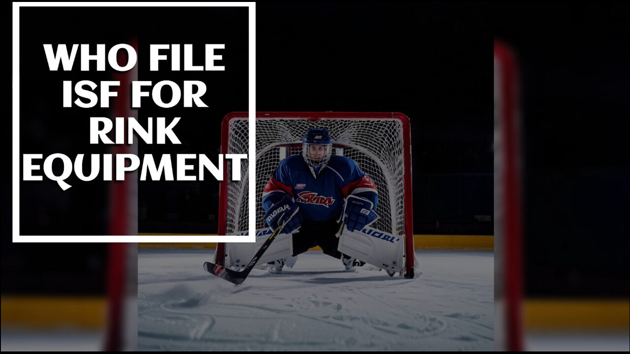 Navigating the Ice: Who Should File ISF for Rink Equipment?