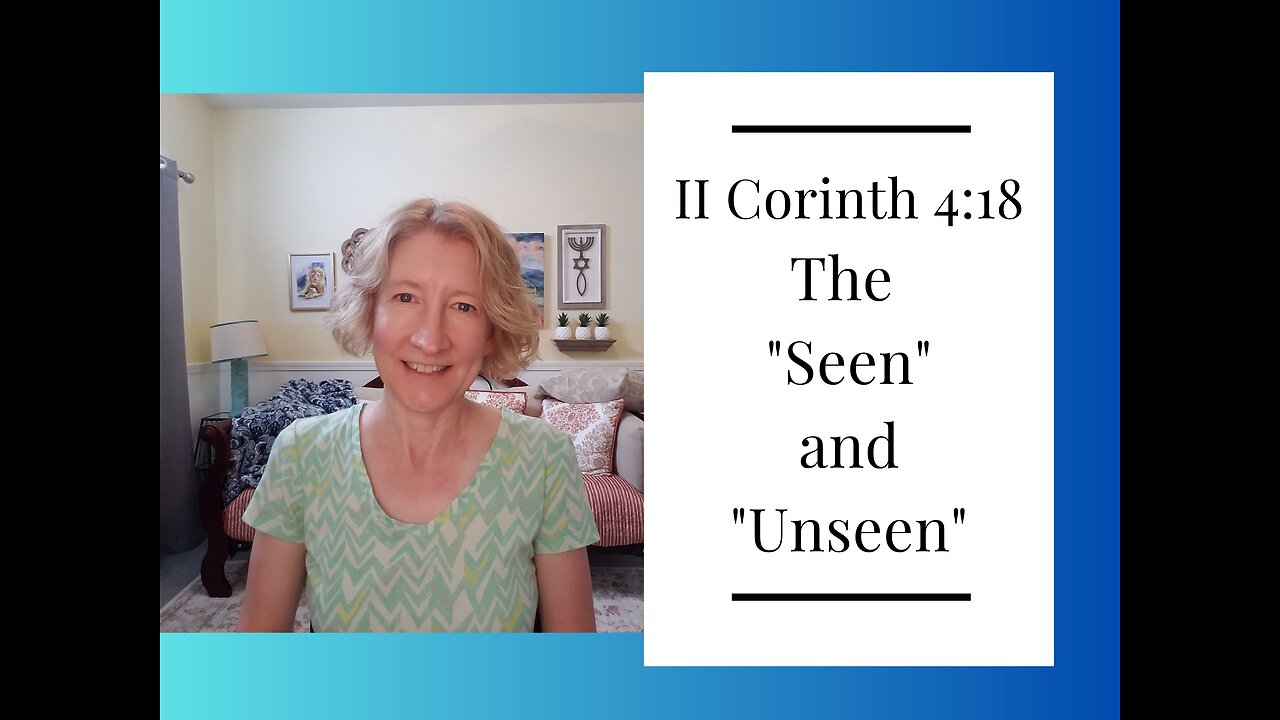 The "Seen" and the "Unseen" - II Corinthians 4:18