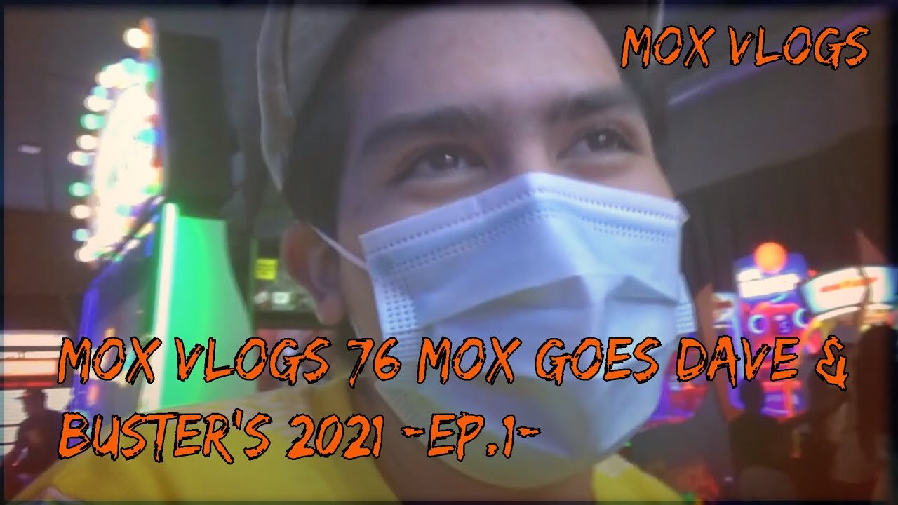 Mox Vlogs[75]Mox goes Dave & Buster's 2021[Ep.1]