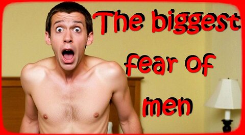 The biggest fear of men