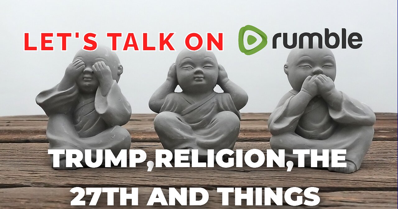 Let's Talk On Rumble - Trump,Religion,The 27th & Things