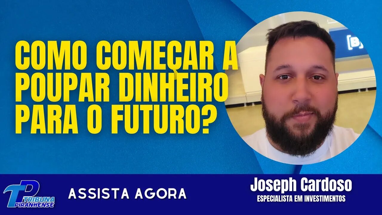 ESPECIALISTA DÁ DICAS DE COMO COMEÇAR A POUPAR DINHEIRO PARA O FUTURO