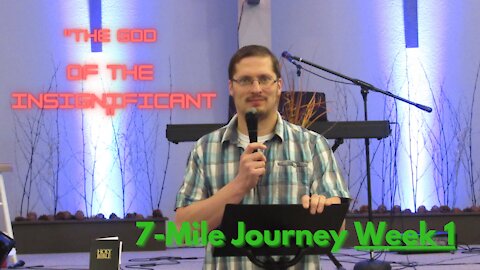 “The God of the Insignificant”│ 7-Mile Journey Week 1│Pastor Joel Bremer