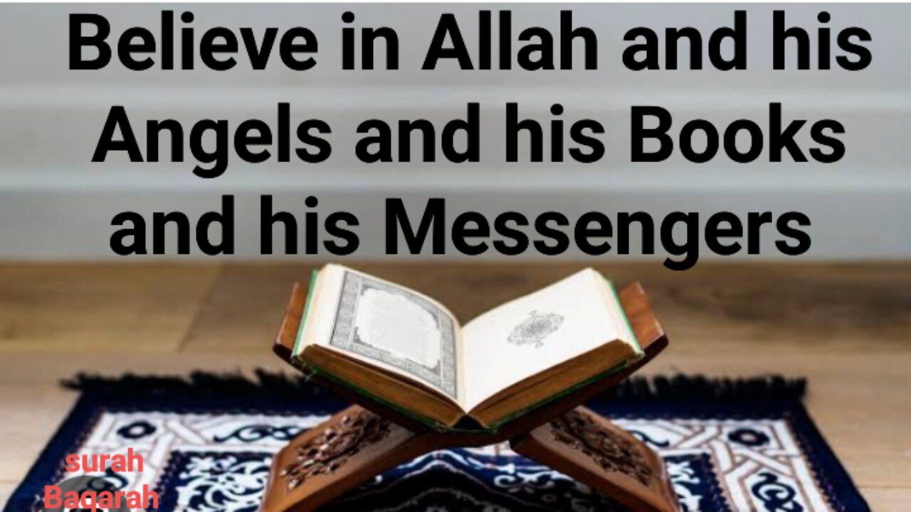 Believe in Allah and his Angels and his Books and his Messenger