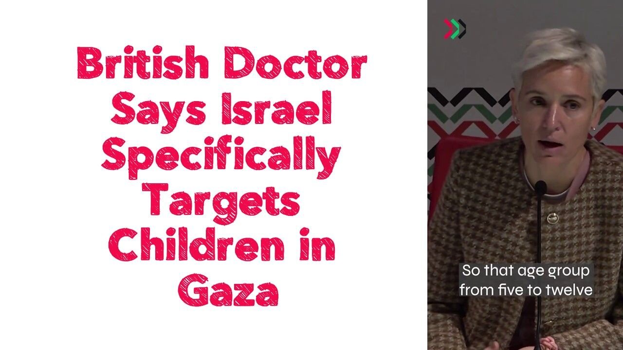 British Doctor Says Israel Specifically Targets Children in Gaza