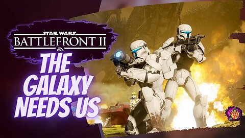 The Galaxy needs us - Battlefront 2