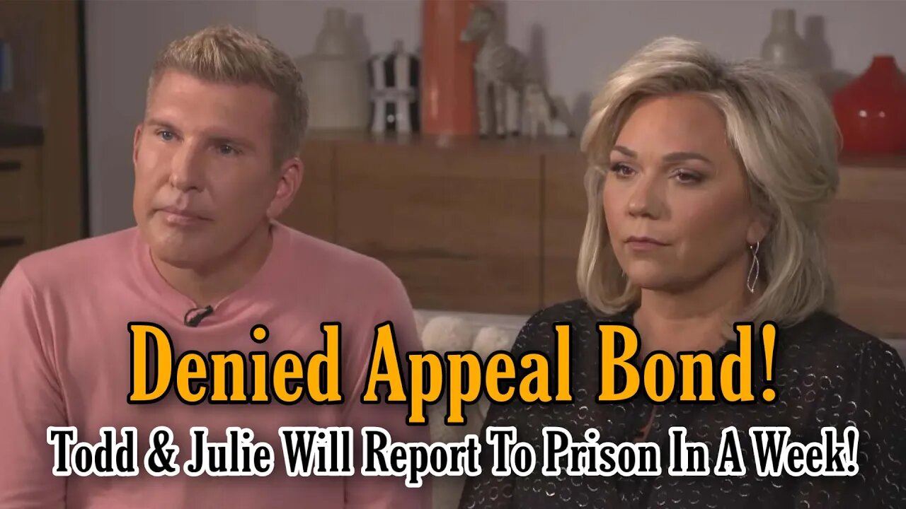 Todd & Julie Chrisley Denied Bond As They Appeal Verdict, Forced To Report To Prison In Days!