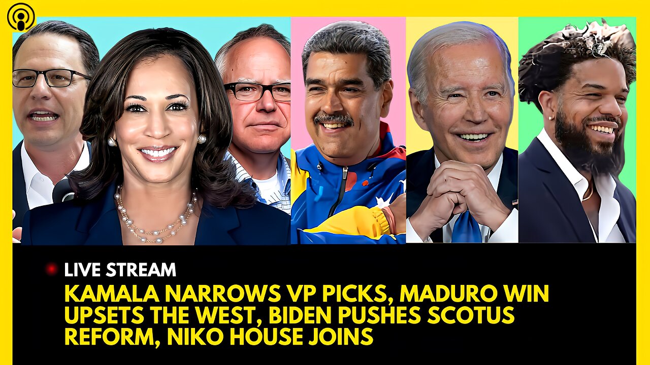 KAMALA HARRIS NARROWS VP PICKS, MADURO ELECTION UPSET, BIDEN PUSHES SCOTUS REFORM, NIKO HOUSE JOINS