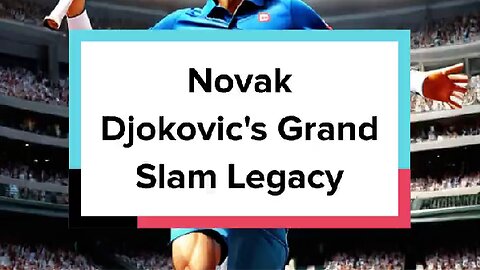 Novak Djokovic's Grand Slam Legacy