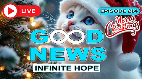 GOOD NEWS – Infinite Hope # 214 - MERRY CHRISTMAS!