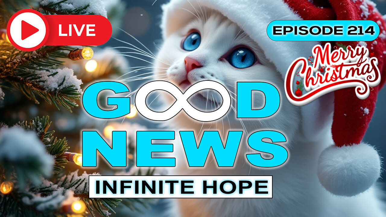 GOOD NEWS – Infinite Hope # 214 - MERRY CHRISTMAS!