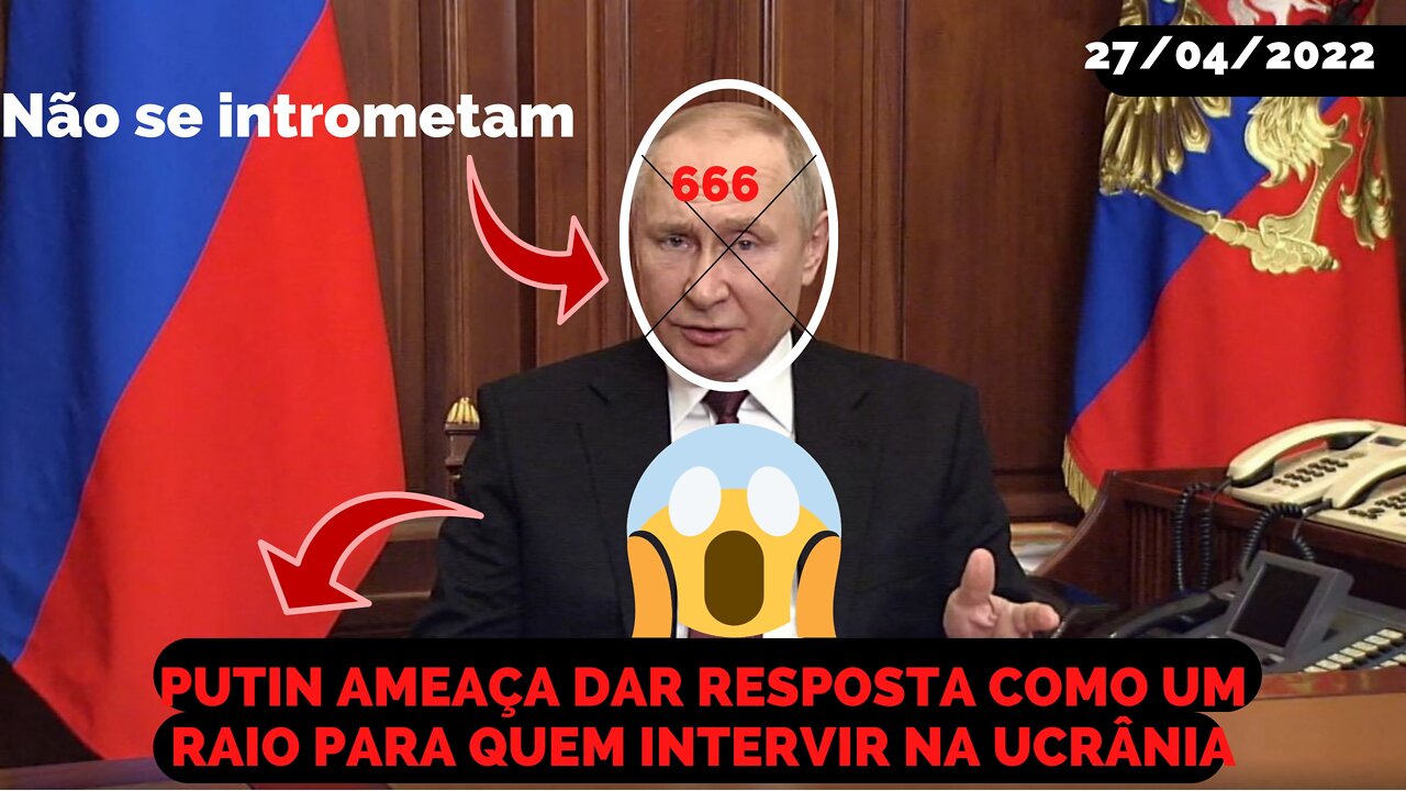 VLADIMIR PUTIN DIZ QUE PROMETE RESPOSTA COMO UMA RAIO CASO HAJA INTERVENÇÃO NA UCRANIA