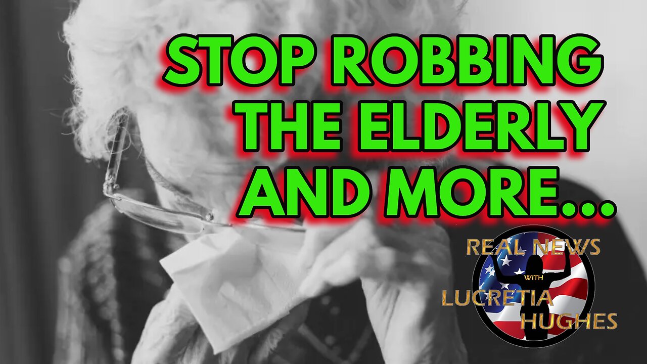 Stop Robbing The Elderly And More... Real News with Lucretia Hughes