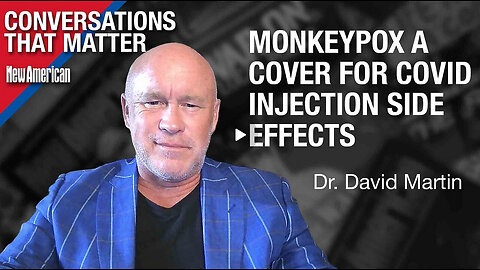 Dr. David Martin Warns Monkeypox a Cover for Covid Injection Side Effects