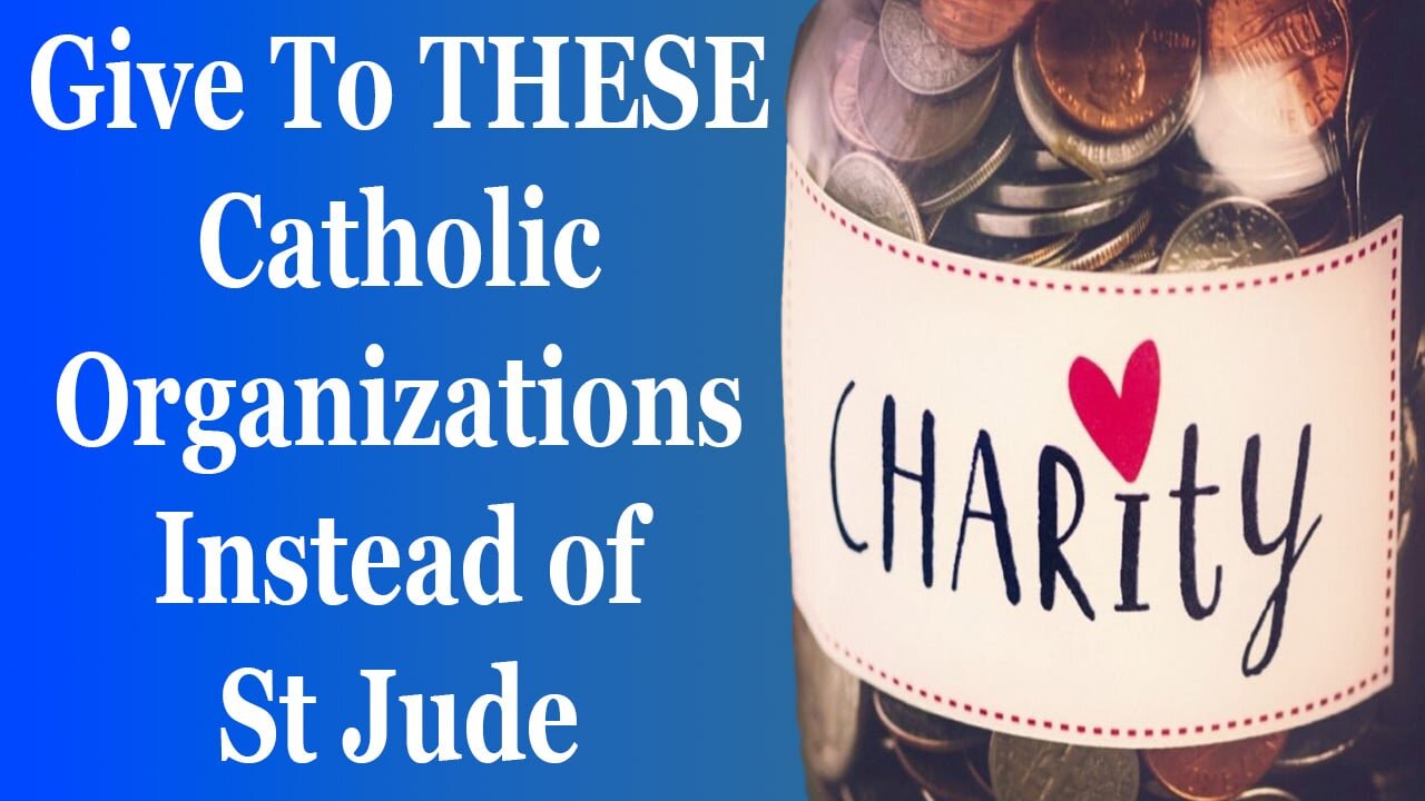 Give To THESE Catholic Organizations Instead of St Jude's