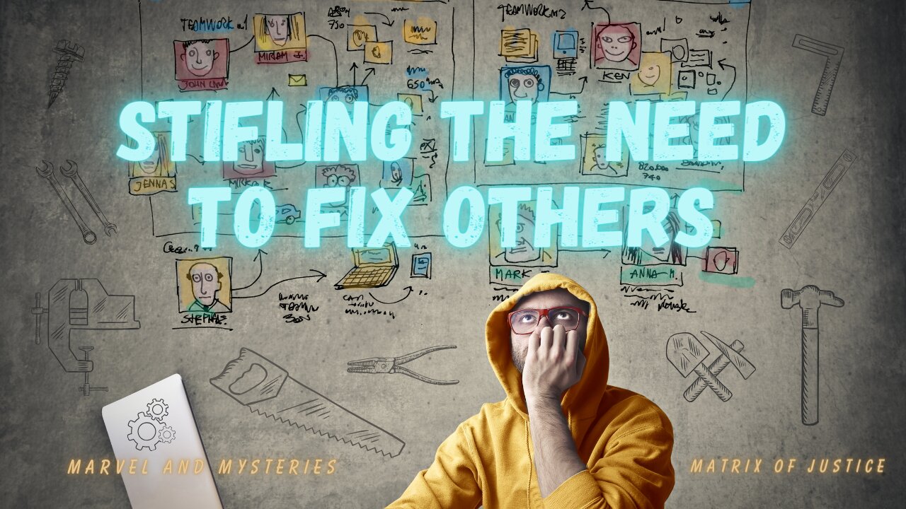 MARVEL & MYSTERIES- Stifling the Need to Fix Others