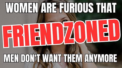 Women Are SHOCKED That Friendzoned Men Don't Want Them Anymore