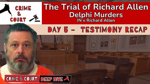 The Trial of #RichardAllen | Day 5 Testimony Recap (IN v Richard Allen)