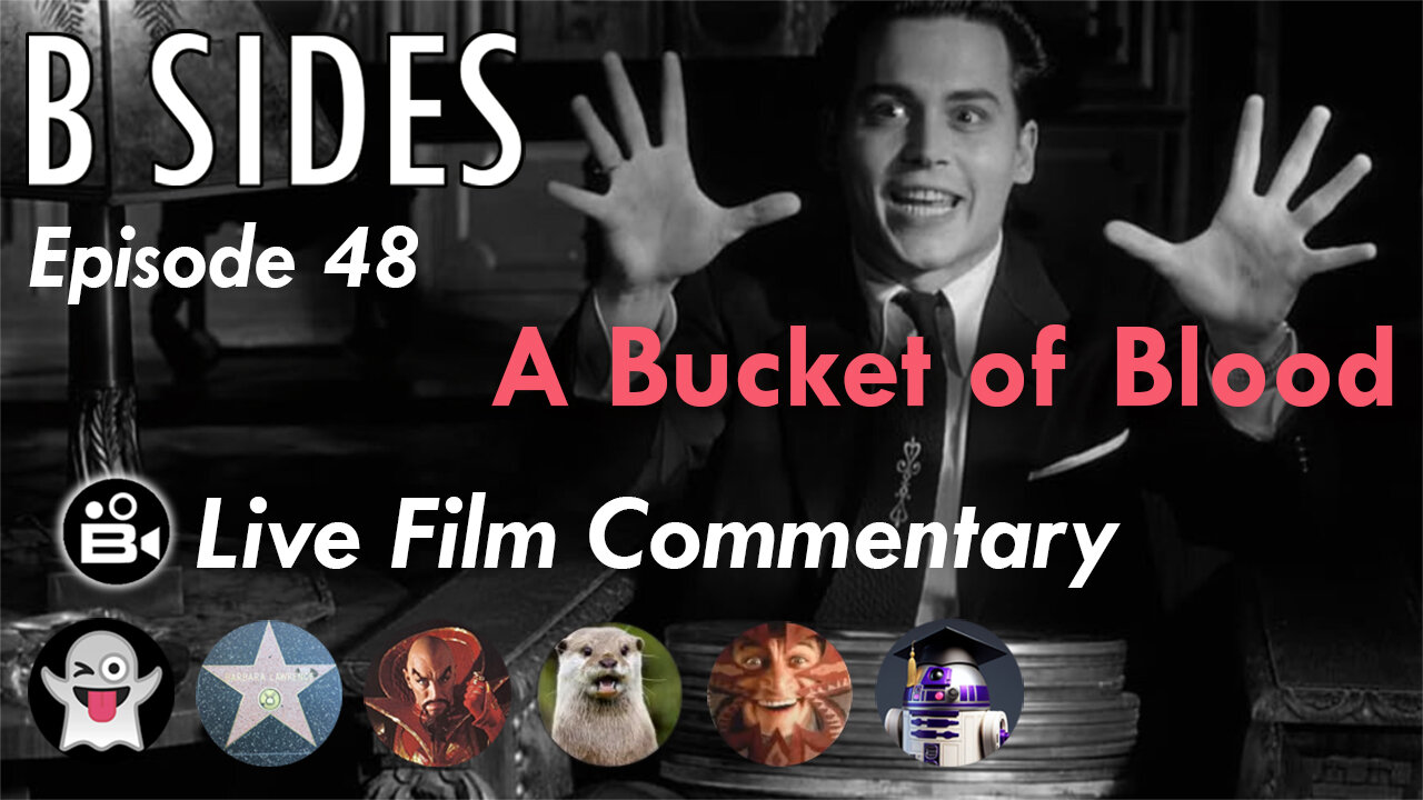 B SIDES Episode 48 - A Bucket of Blood - LIVE Commentary from The B Roll Crew!