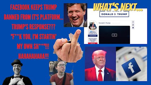WHAT'S NEXT...FB KEEPS DOOR SHUT ON TRUMP...TRUMP SAYS "OH YEAH"???