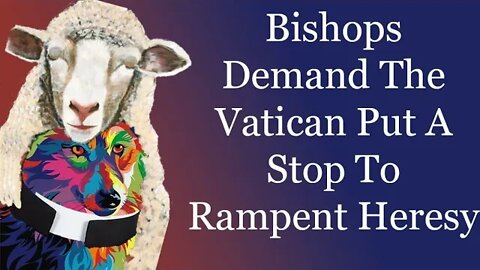 Bishops Demand The Vatican Put A Stop To Rampant Heresy