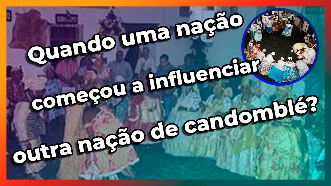 ✂ Quando uma Nação de Candomblé começou a influenciar a Outra?