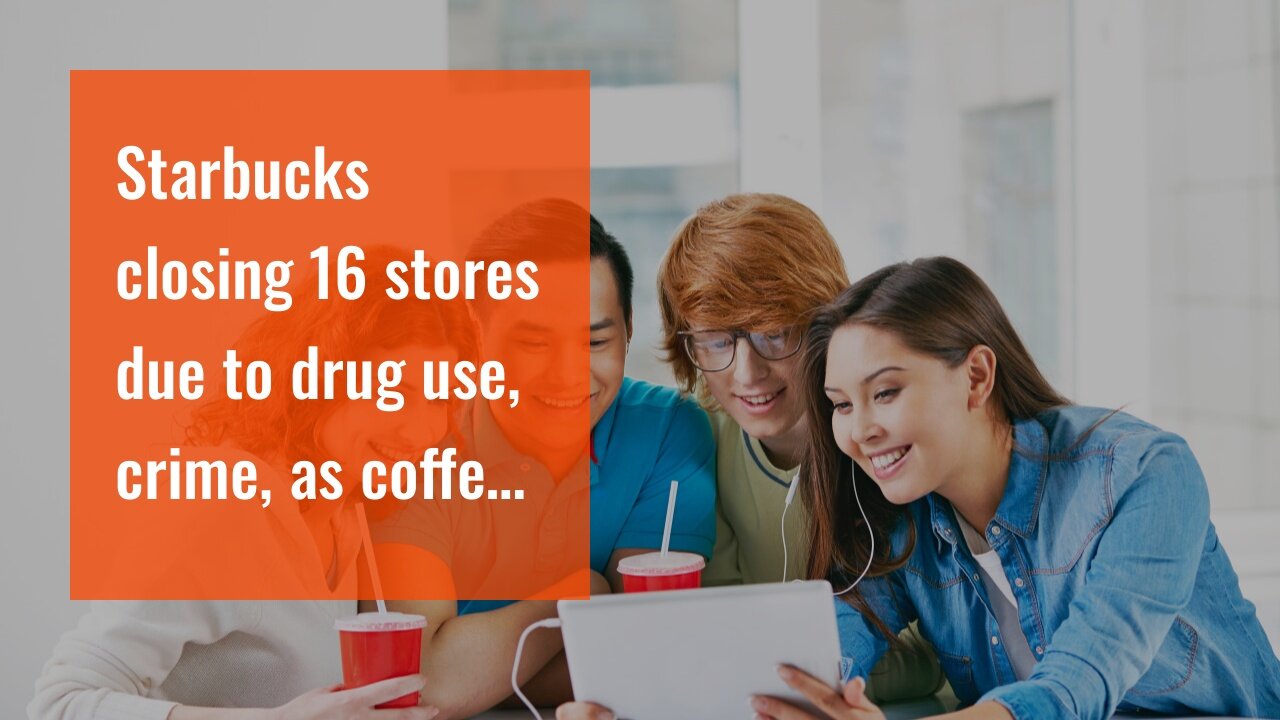 Starbucks closing 16 stores due to drug use, crime, as coffee shop rethinks open bathroom polic...