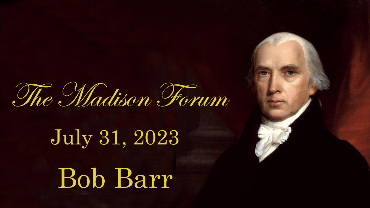 Madison Forum with guest speaker Bob Barr - July 31, 2023