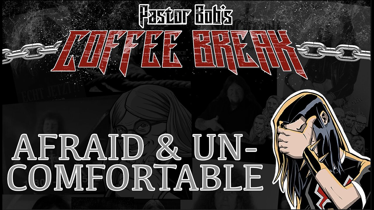 AFRAID & UNCOMFORTABLE / Pastor Bob's Coffee Break