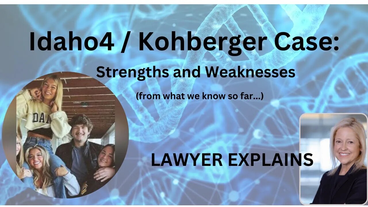 Analyzing the Key Strengths and Weaknesses in the Idaho4 / Kohberger Case -- LAWYER EXPLAINS
