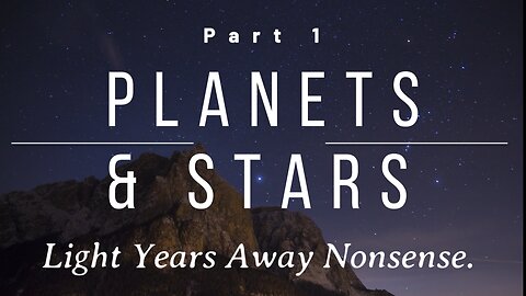 Planets & Stars Light Years Away Nonsense