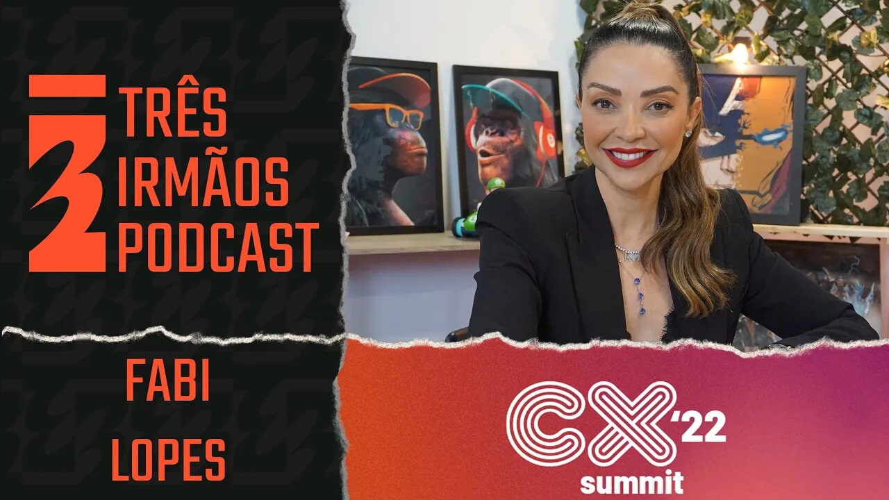 Fabi Lopes - Co Fundadora da Enlace - Especialista Branding - Podcast 3 Irmãos Na Cx Summit 2022