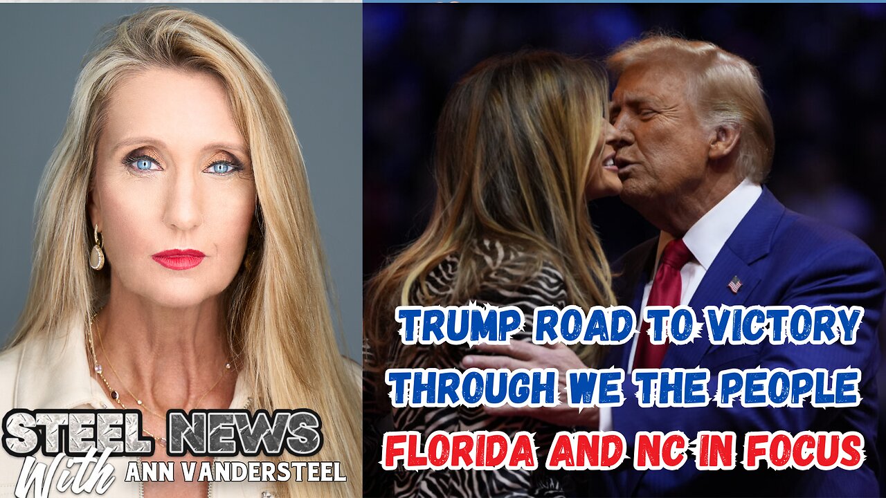 10-28-2024 STEEL NEWS: TRUMP ROAD TO VICTORY THROUGH WE THE PEOPLE: FLORIDA & NC IN FOCUS