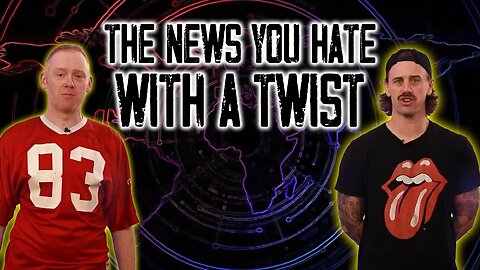 The News You HATE With A Twist! | TWH69