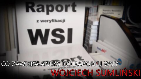 Wojciech Sumliński o aneksie do raportu z likwidacji WSI