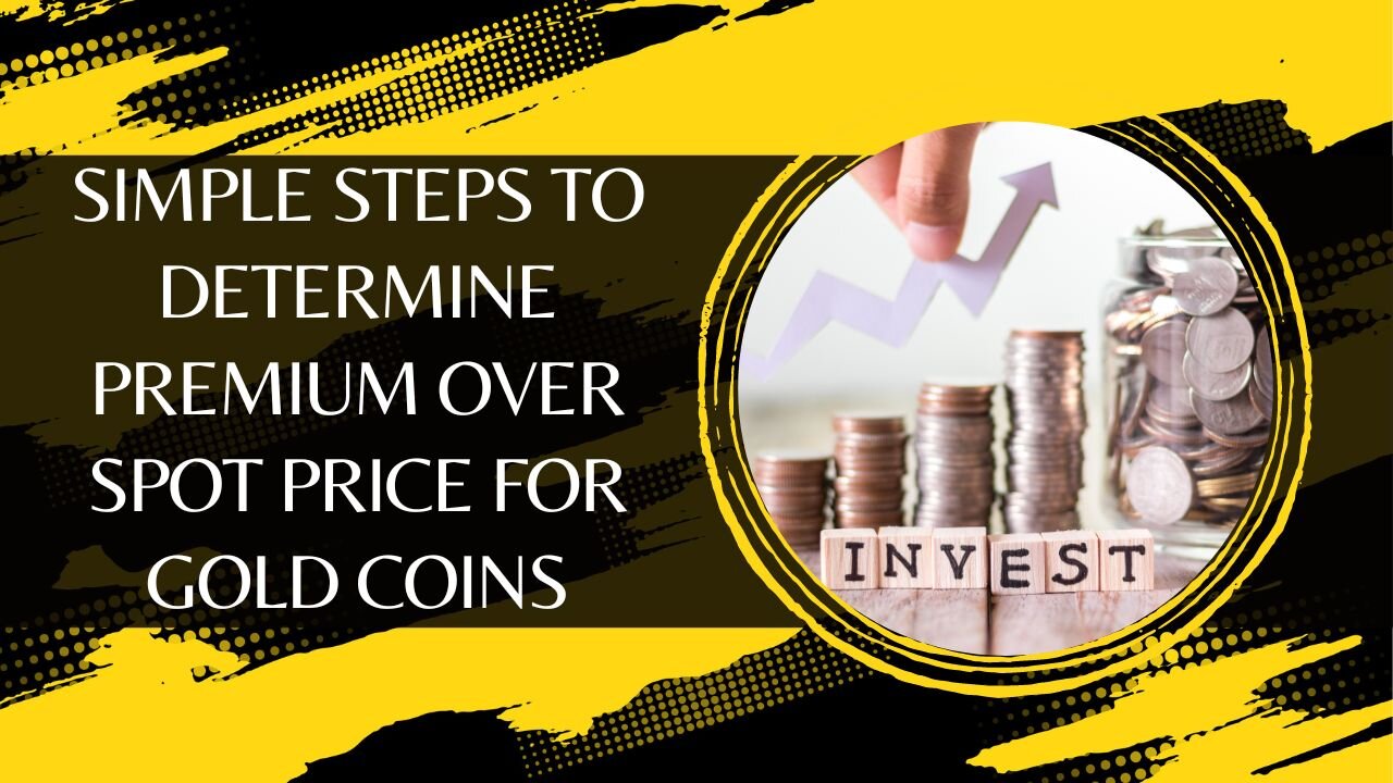 Simple Steps To Determine Premium Over Spot Price For Gold Coins