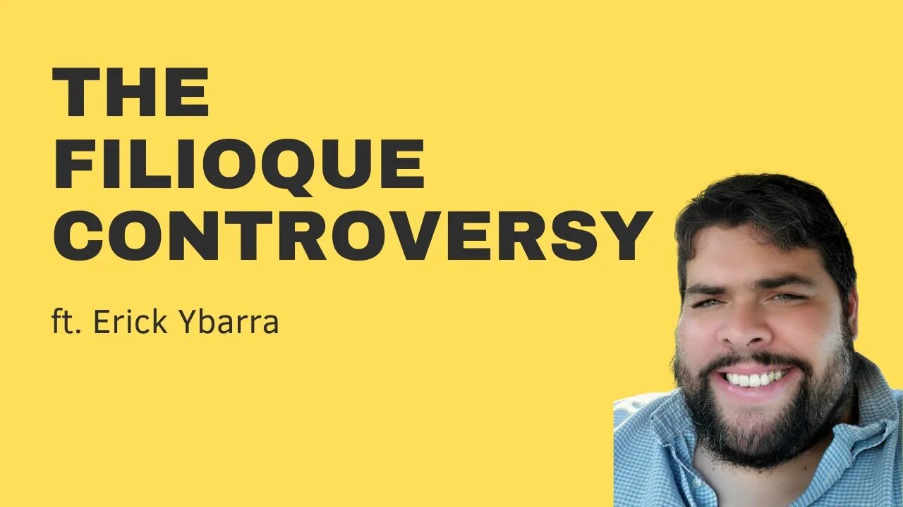 The Filioque Controvery w/ Erick Ybarra