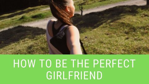 How to be Really the Perfect Girlfriend
