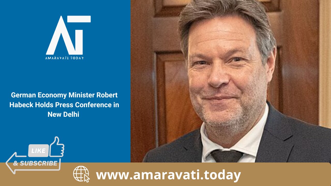 German Economy Minister Robert Habeck Holds Press Conference in New Delhi | Amaravati Today