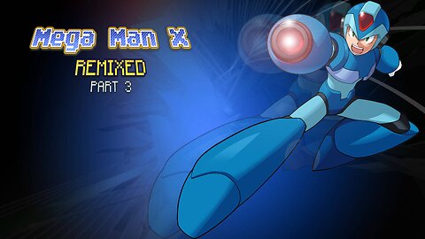 Mega Man X Remixed - Part 3: You Know I Had To...